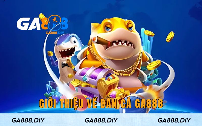 Giới thiệu về bắn cá GA888