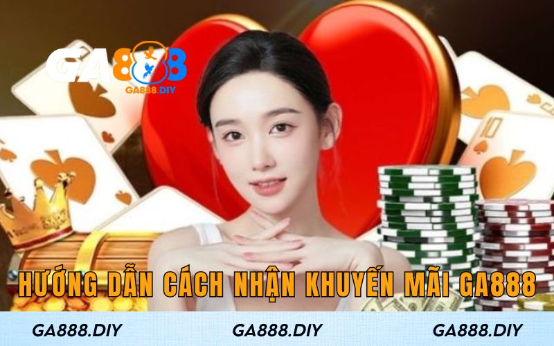 Hướng dẫn cách nhận khuyến mãi tại trang Ga888