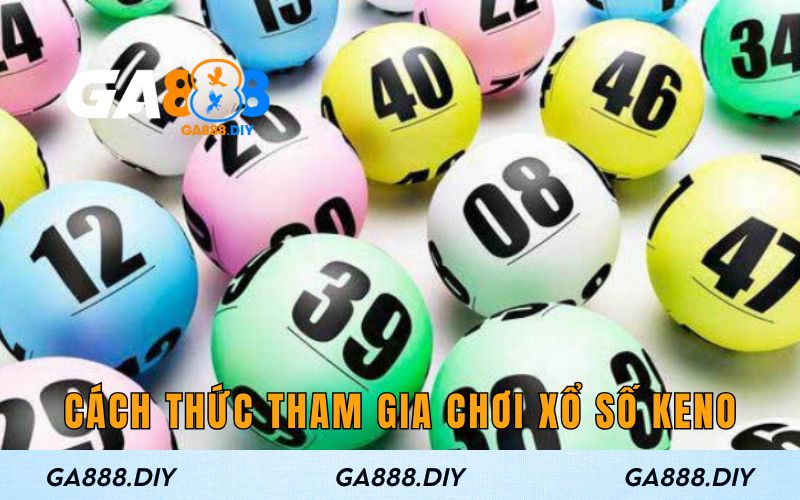 Cách thức tham gia chơi xổ số Keno
