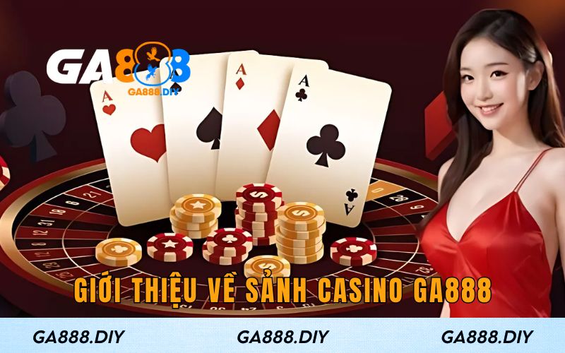 Giới thiệu về sảnh casino GA888