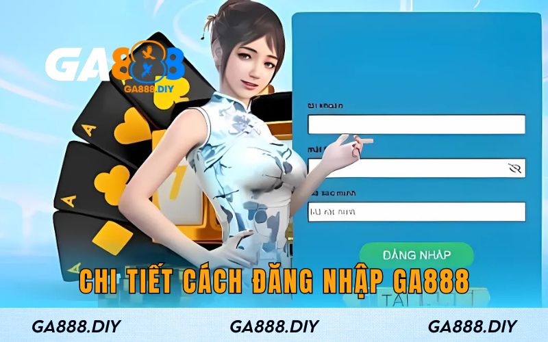 Chi tiết cách đăng nhập GA888