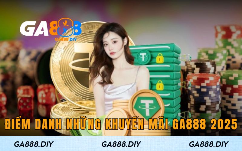 Điểm danh những khuyến mãi Ga888 2025
