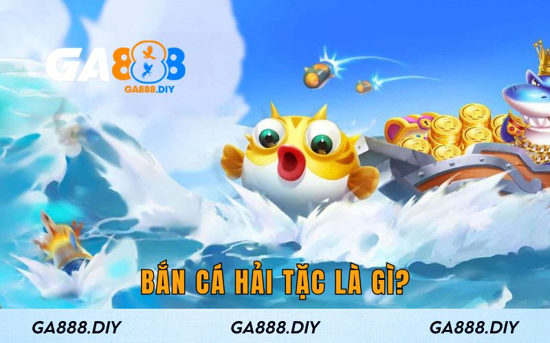 Bắn Cá Hải Tặc là gì?
