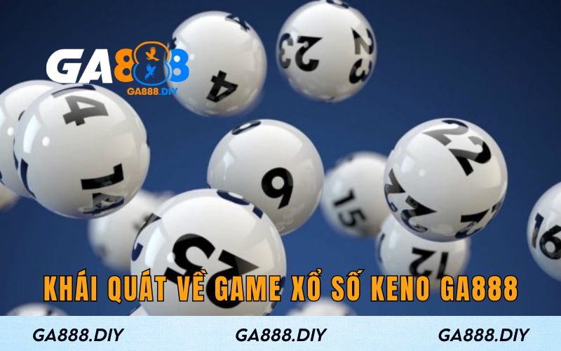Khái quát chung về game xổ số Keno GA888 