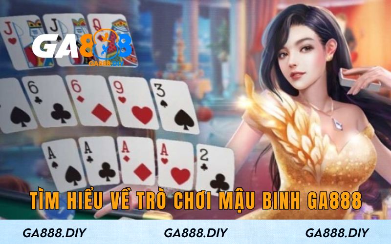 Tìm hiểu sơ lược về trò chơi mậu binh GA888