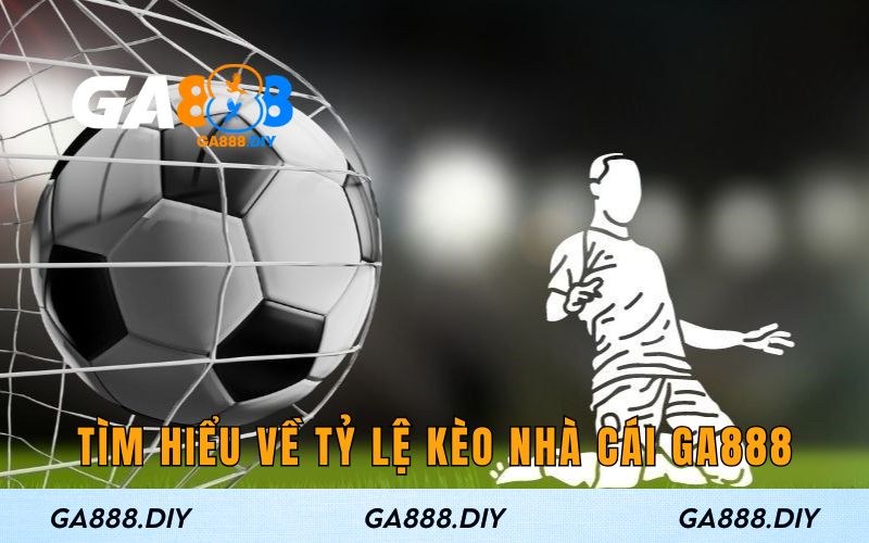 Tìm hiểu về tỷ lệ kèo nhà cái GA888